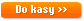 Do kasy